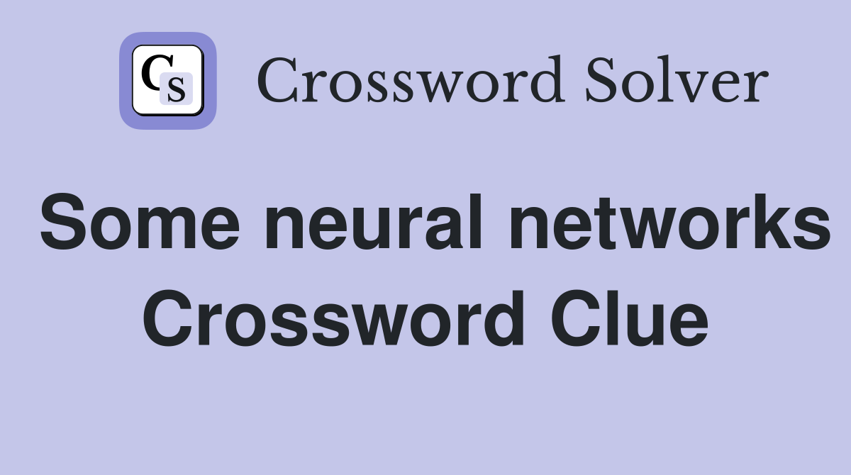 Some neural networks Crossword Clue