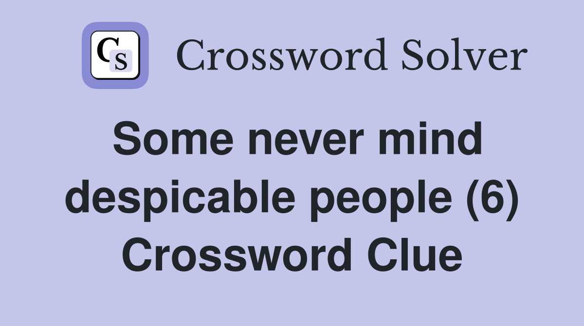 Some never mind despicable people (6) Crossword Clue