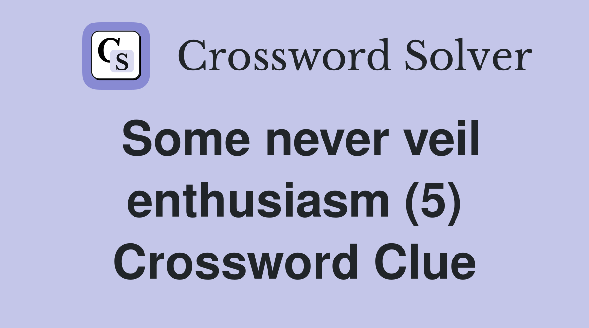 Some never veil enthusiasm (5) Crossword Clue