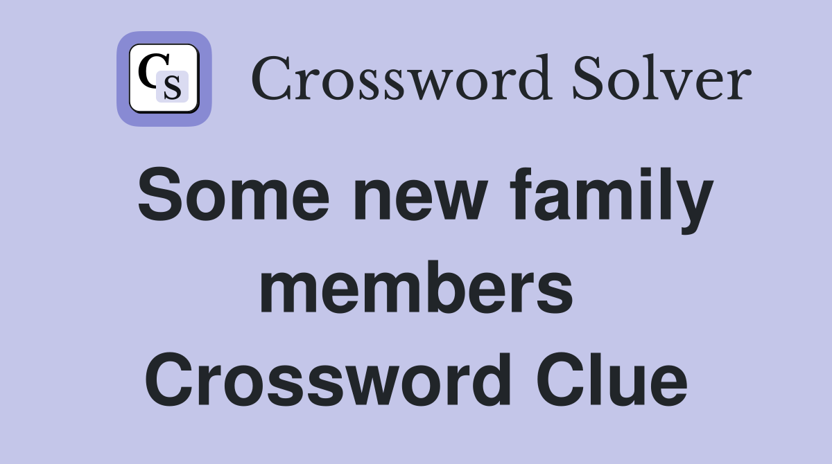 Some new family members Crossword Clue
