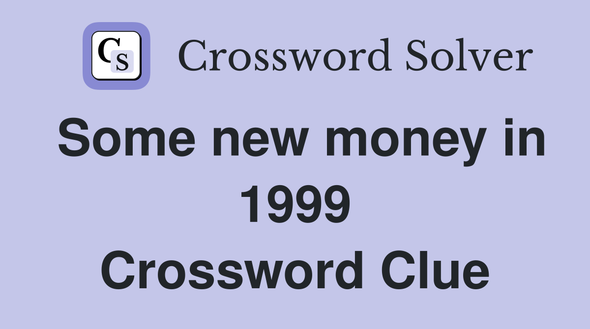 Some new money in 1999 Crossword Clue