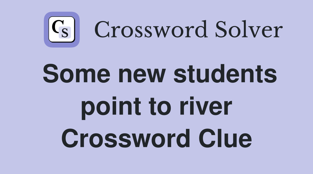 Some new students point to river Crossword Clue