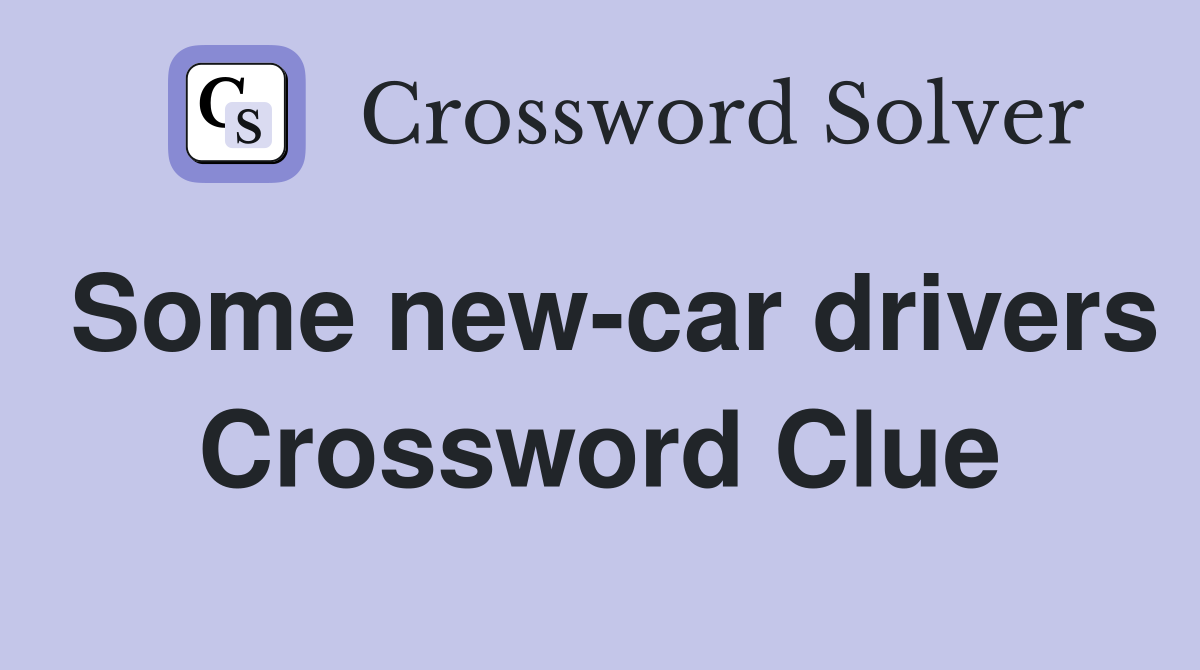 Some new-car drivers Crossword Clue