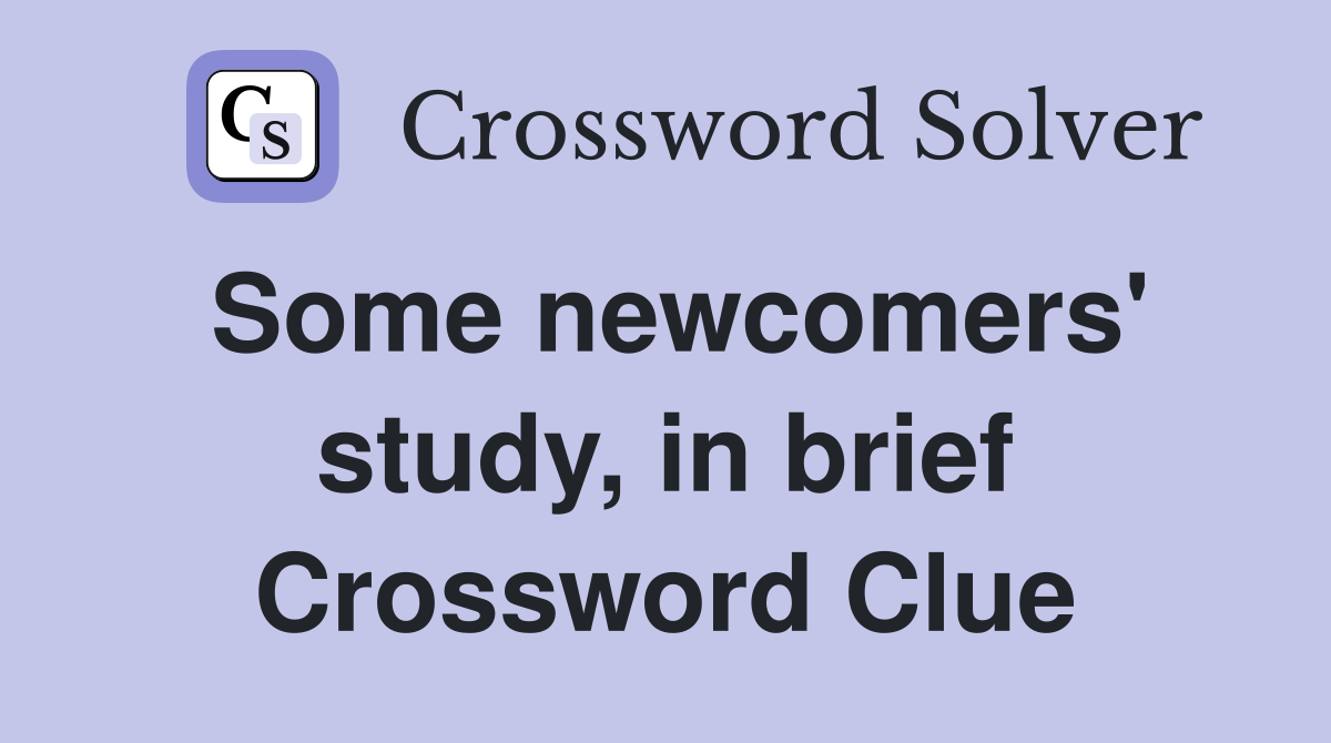 Some newcomers' study, in brief Crossword Clue