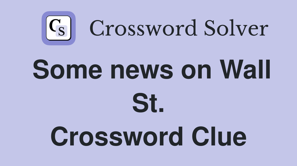 Some news on Wall St. Crossword Clue