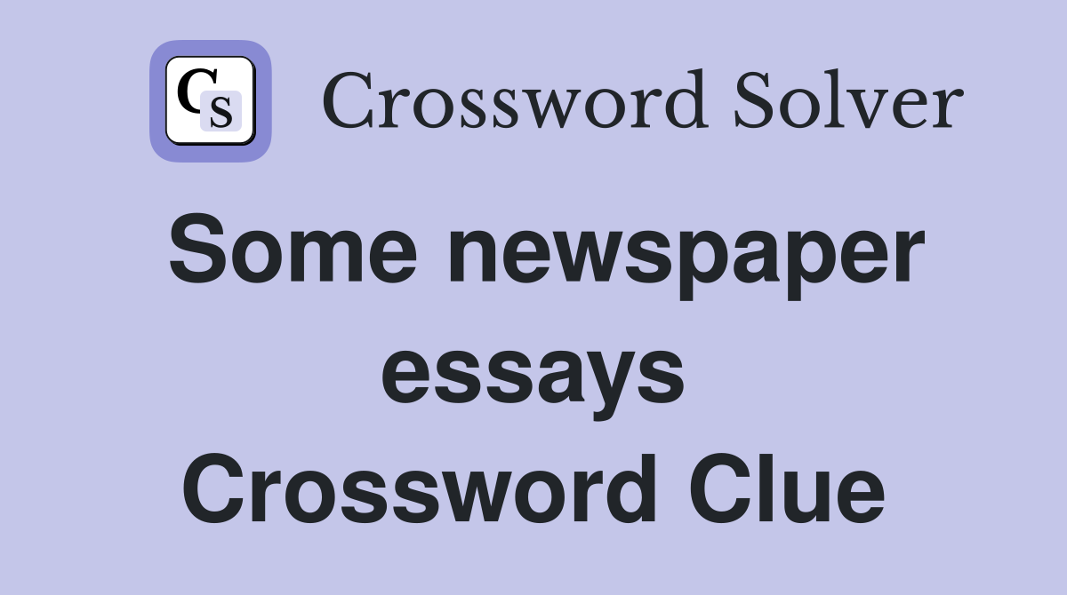 Some newspaper essays Crossword Clue