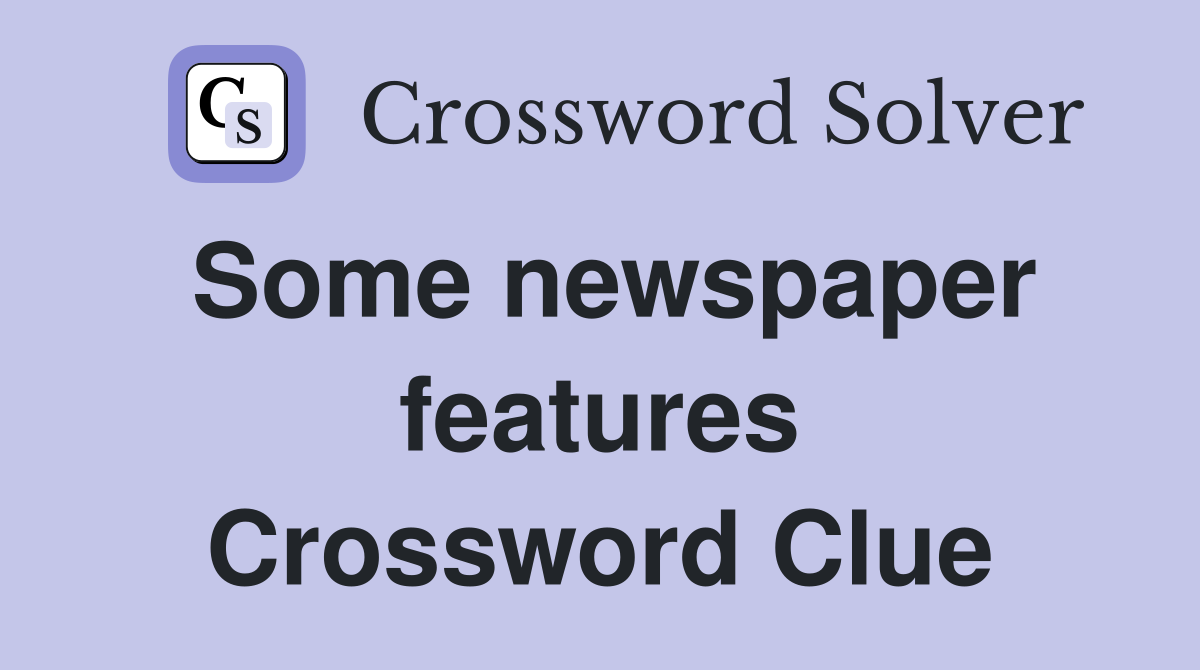 Some newspaper features Crossword Clue