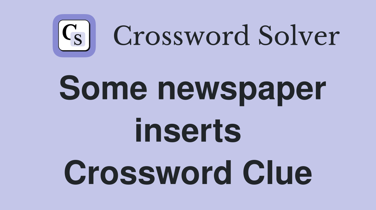 Some newspaper inserts Crossword Clue
