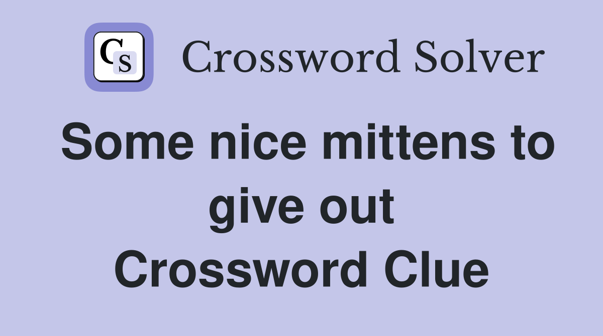Some nice mittens to give out Crossword Clue