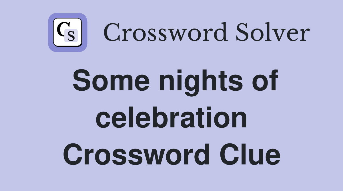Some nights of celebration Crossword Clue