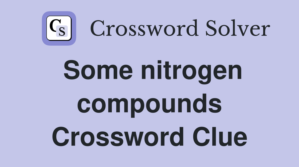 Some nitrogen compounds Crossword Clue