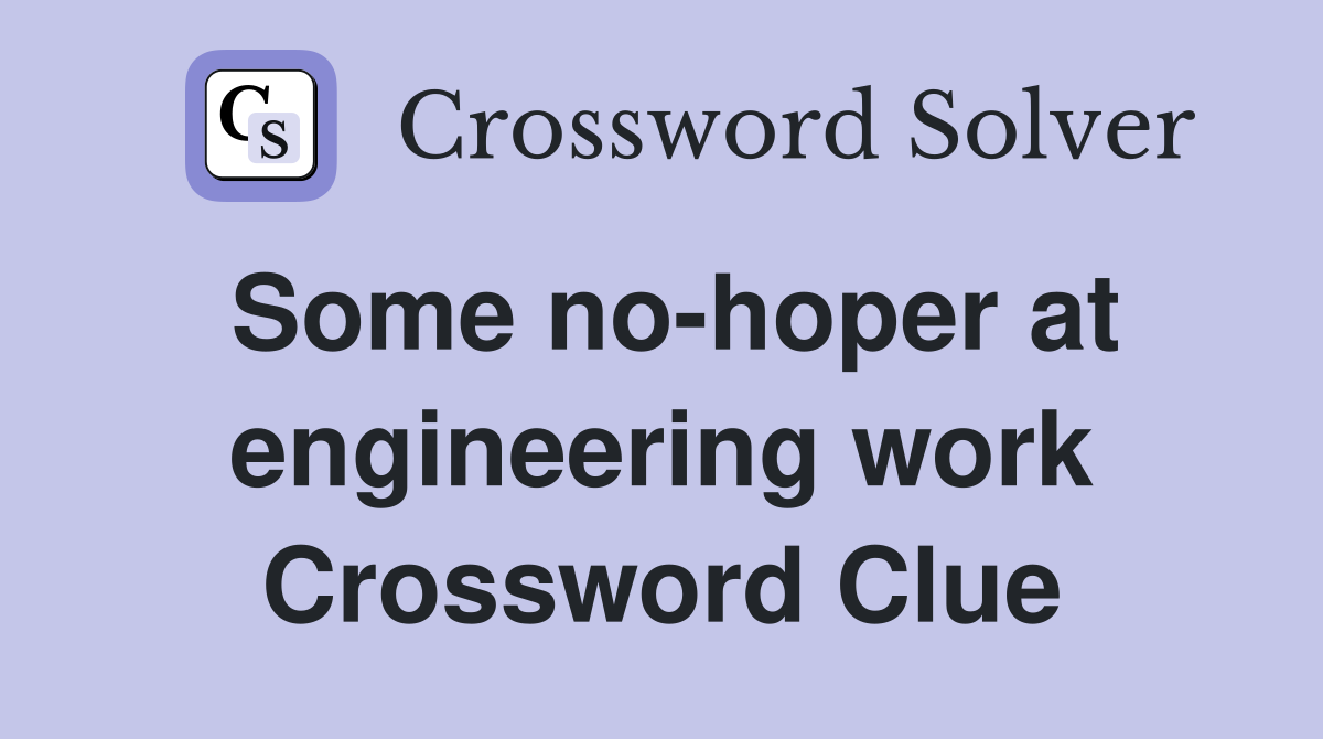 Some no-hoper at engineering work Crossword Clue