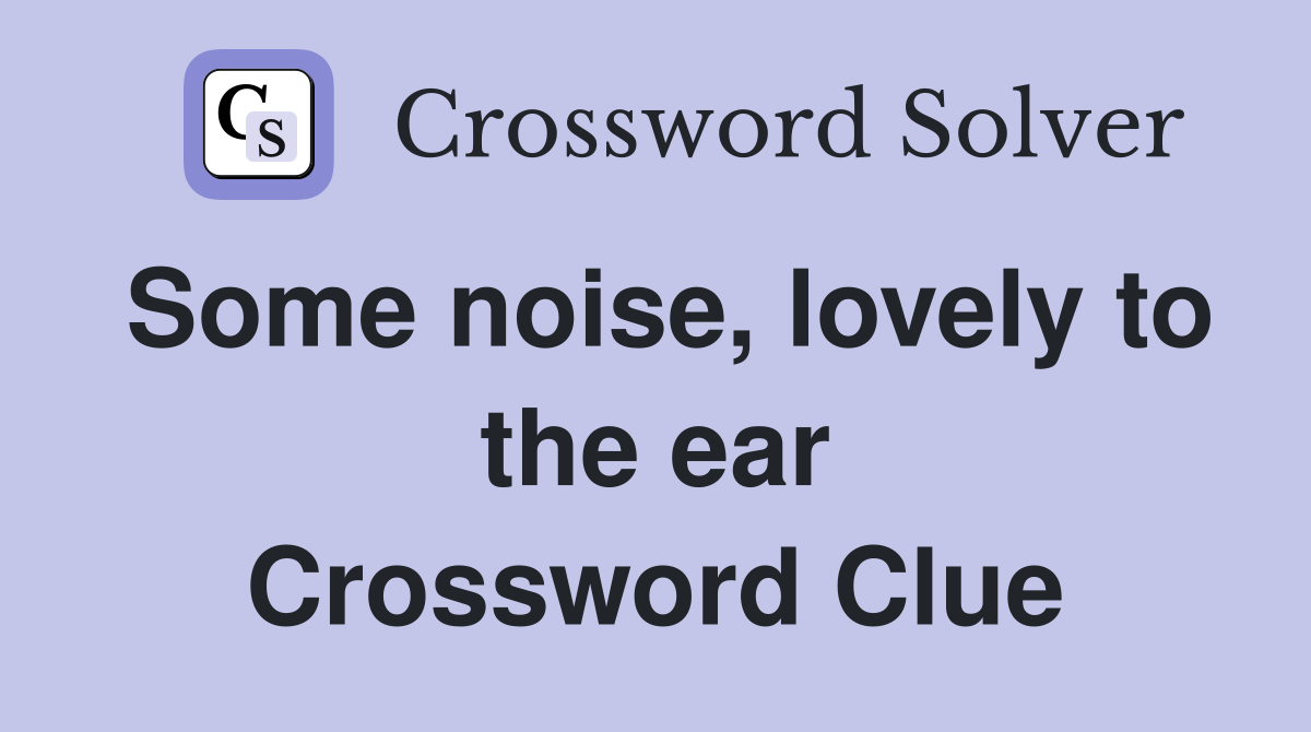 Some noise, lovely to the ear Crossword Clue