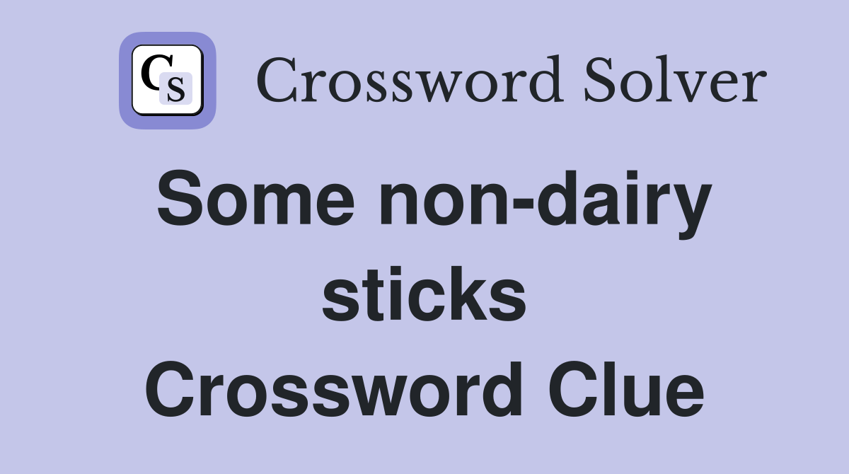 Some non-dairy sticks Crossword Clue
