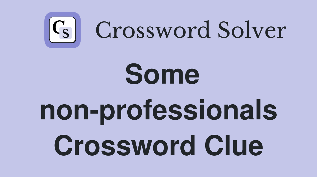 Some non-professionals Crossword Clue