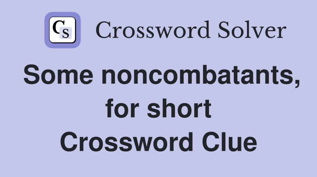 Some noncombatants, for short Crossword Clue