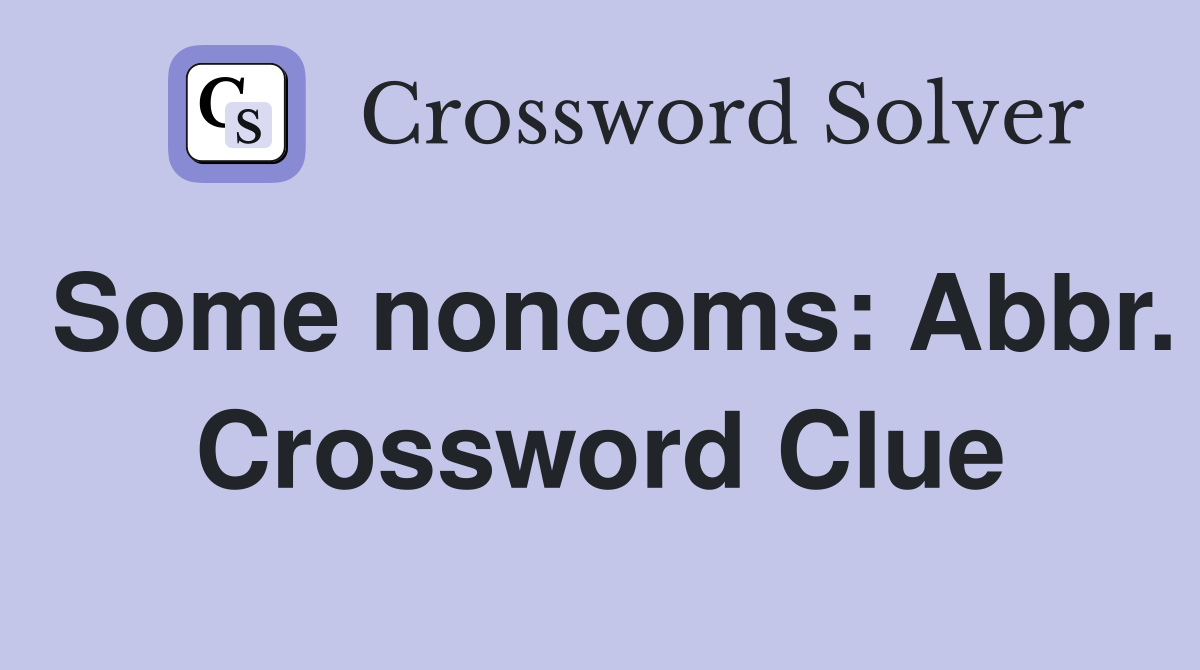 Some noncoms: Abbr. Crossword Clue