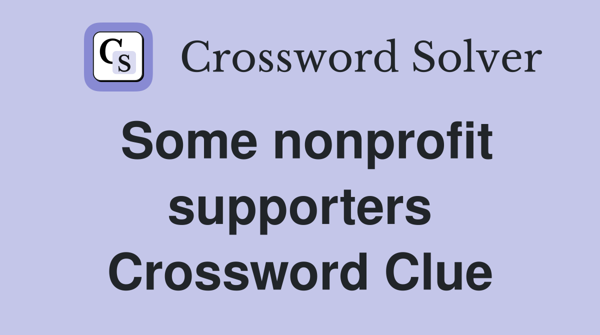 Some nonprofit supporters Crossword Clue