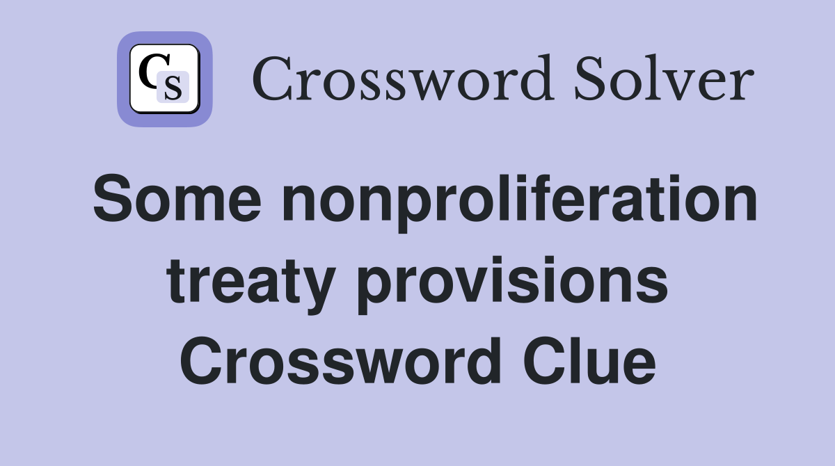 Some nonproliferation treaty provisions Crossword Clue