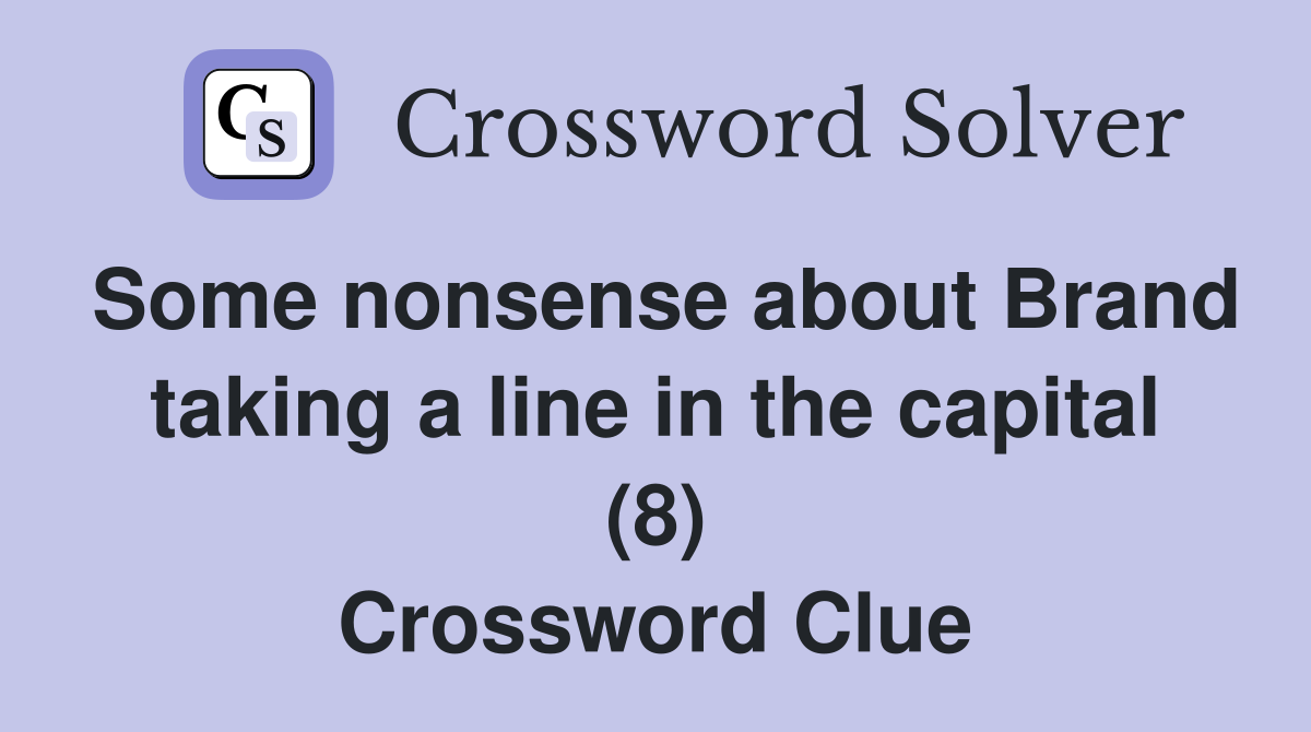 Some nonsense about Brand taking a line in the capital (8) Crossword Clue
