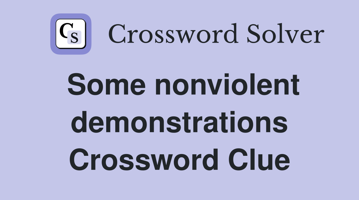 Some nonviolent demonstrations Crossword Clue