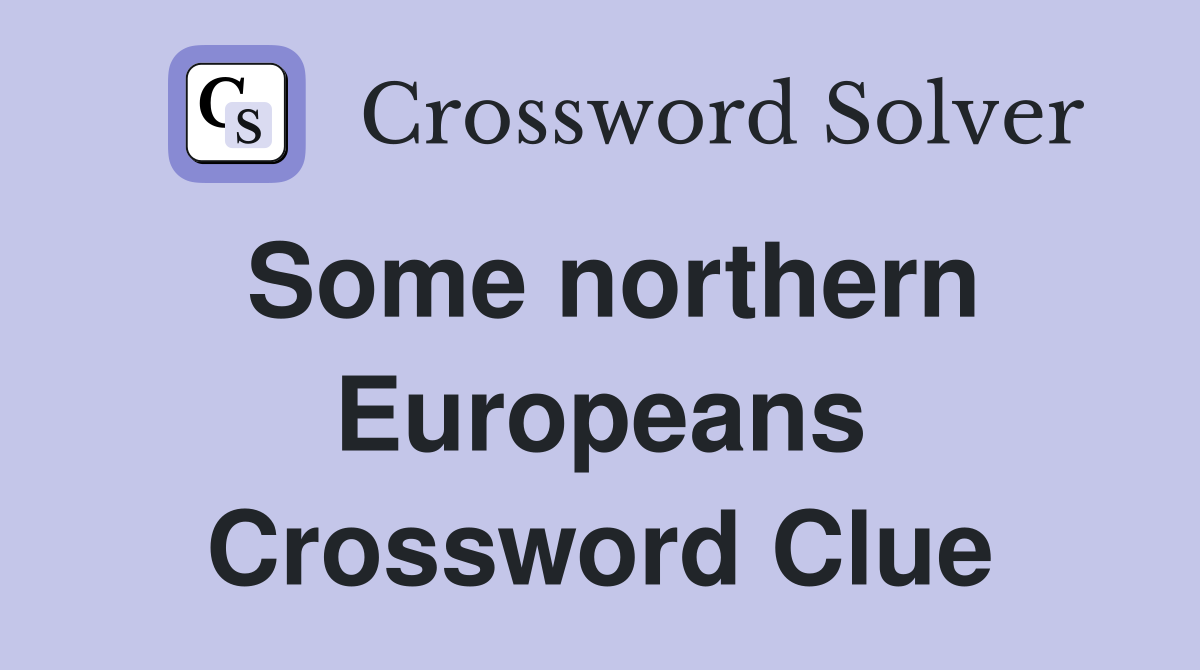 Some northern Europeans Crossword Clue