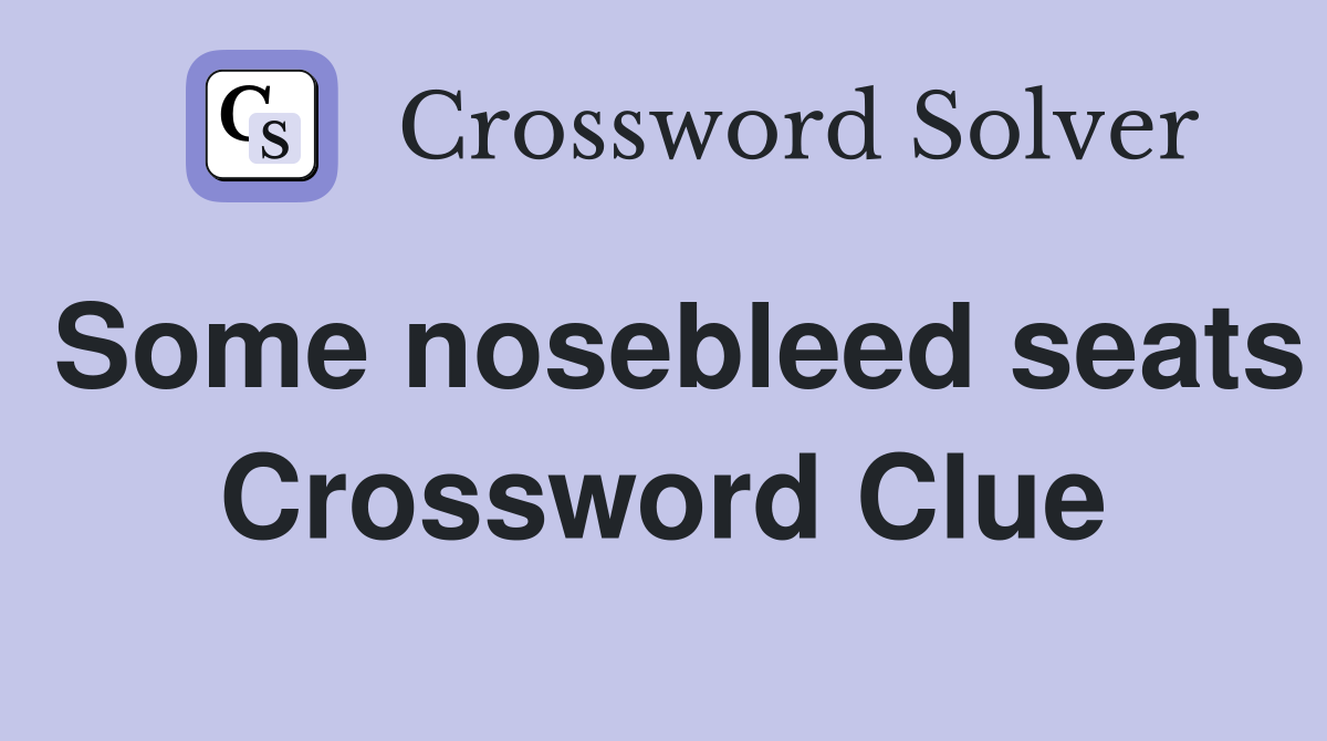 Some nosebleed seats Crossword Clue
