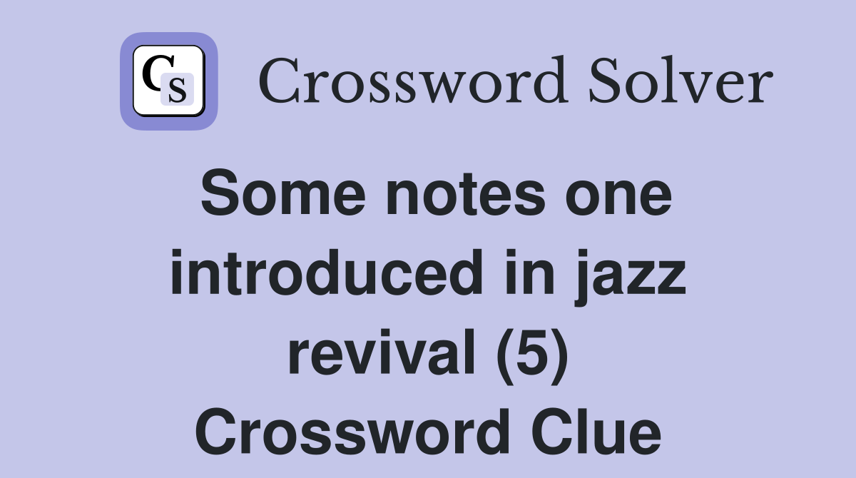 Some notes one introduced in jazz revival (5) Crossword Clue