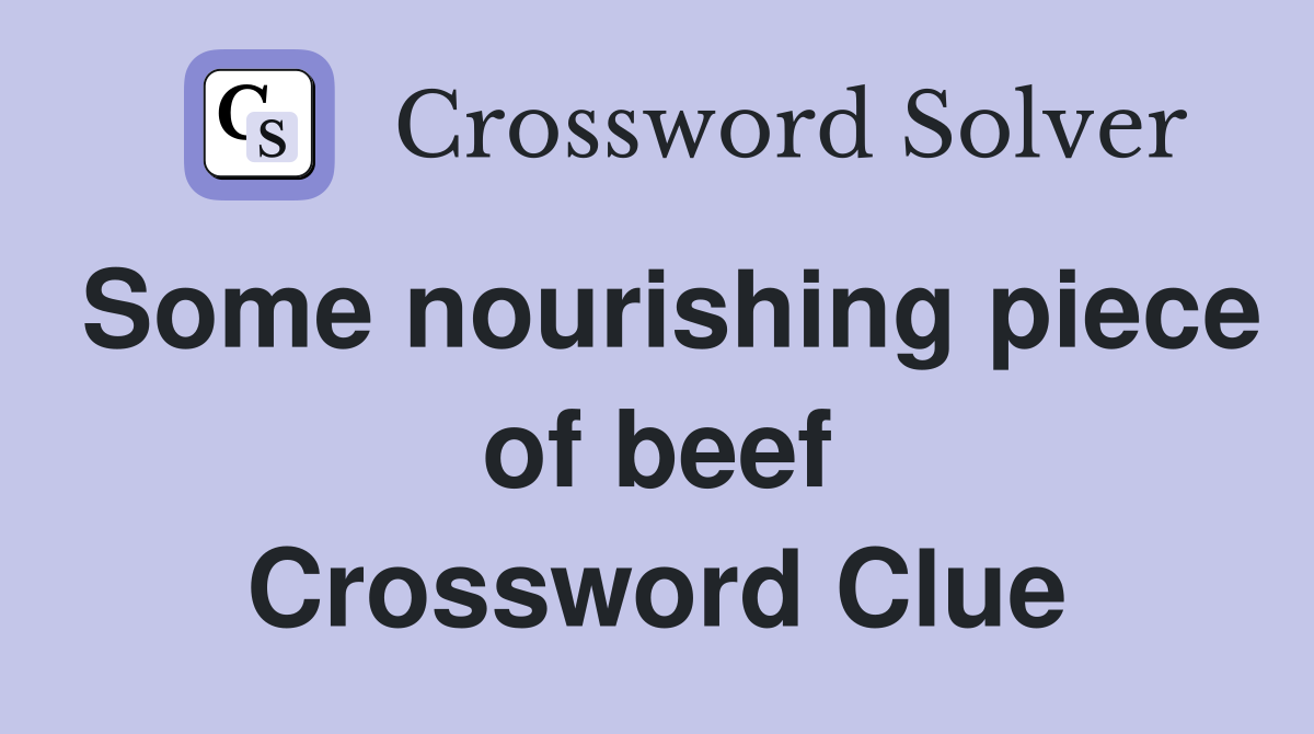 Some nourishing piece of beef Crossword Clue