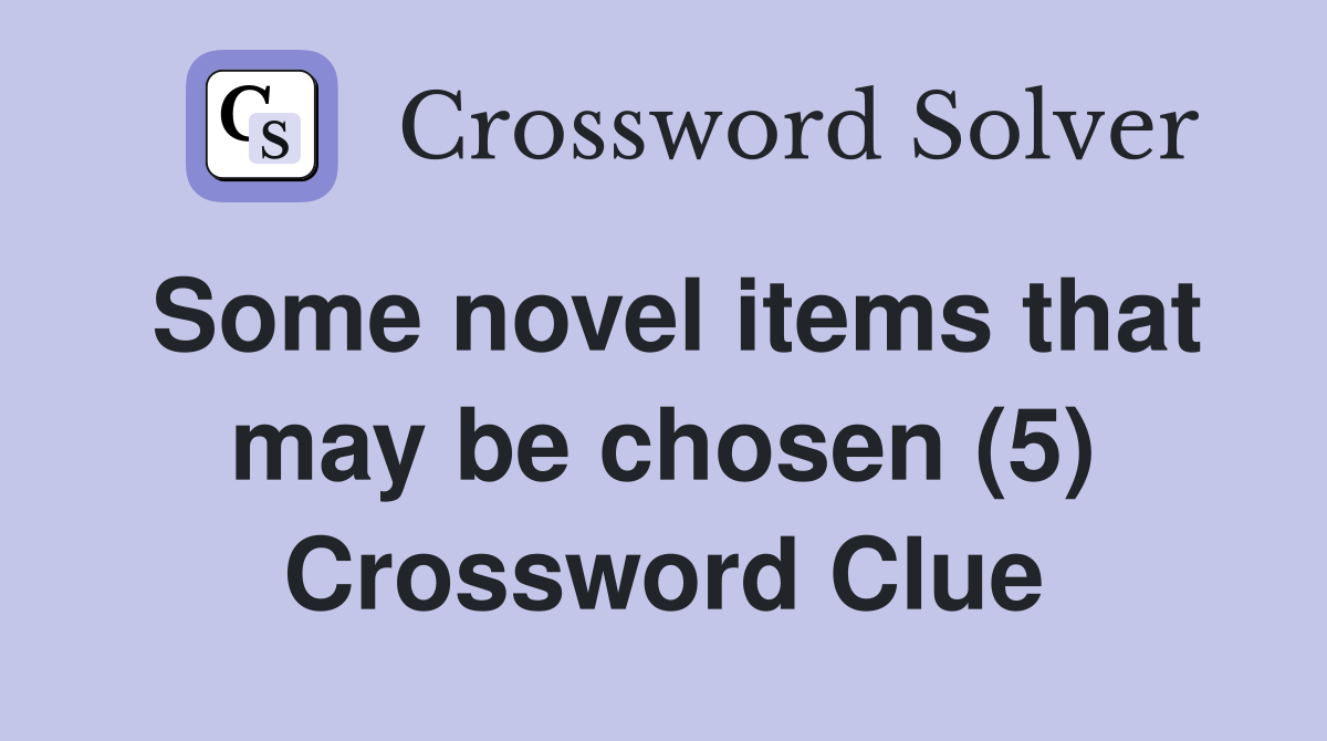 Some novel items that may be chosen (5) Crossword Clue