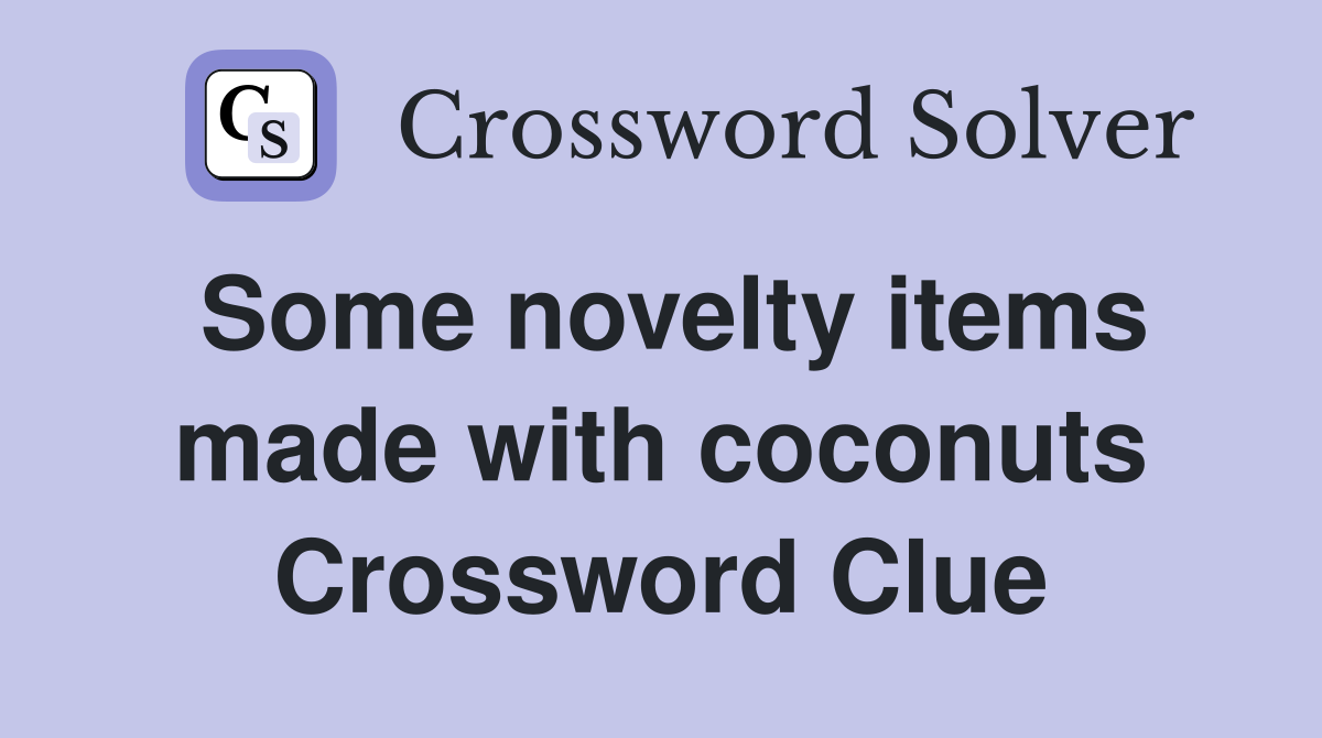 Some novelty items made with coconuts Crossword Clue