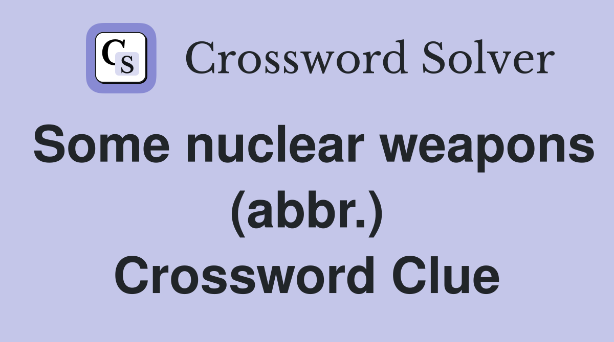 Some nuclear weapons (abbr.) Crossword Clue