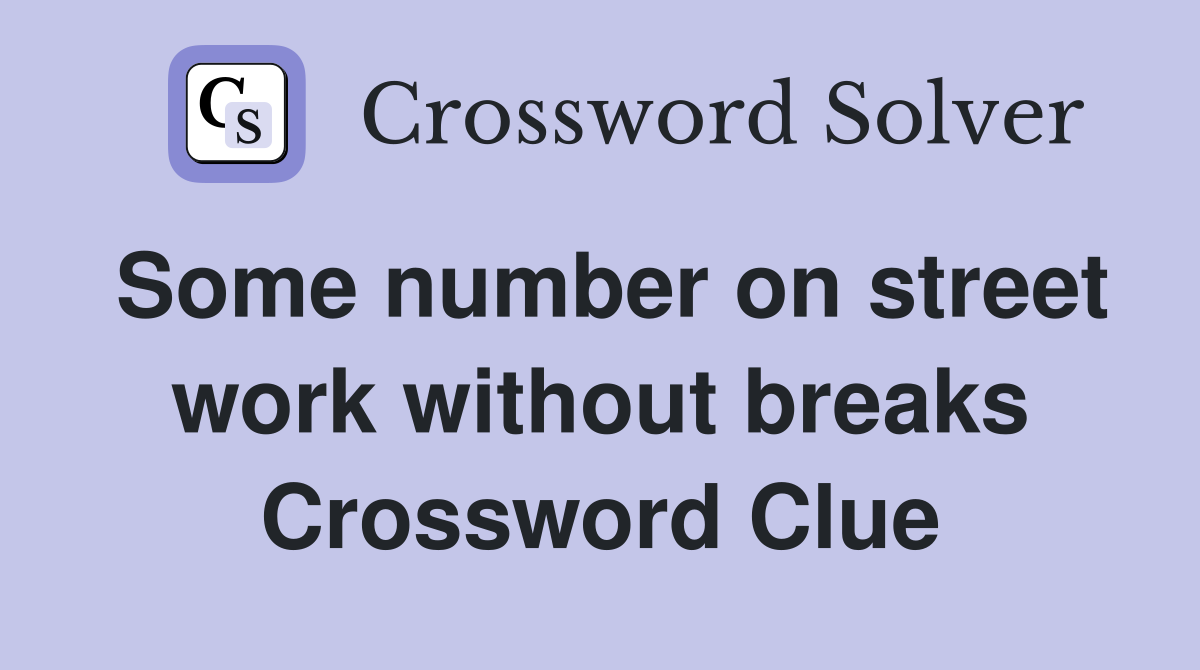 Some number on street work without breaks Crossword Clue