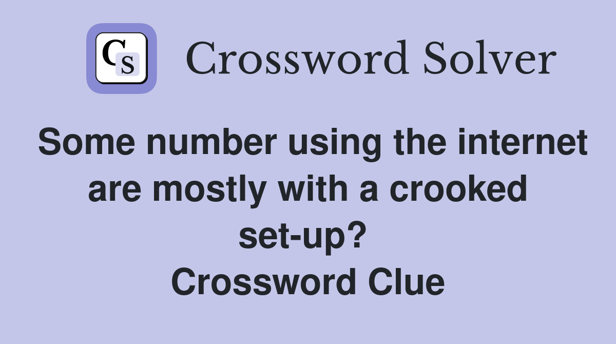 Some number using the internet are mostly with a crooked set-up?  Crossword Clue