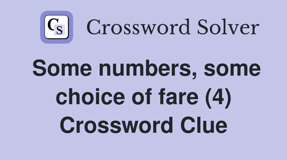 Some numbers, some choice of fare (4) Crossword Clue