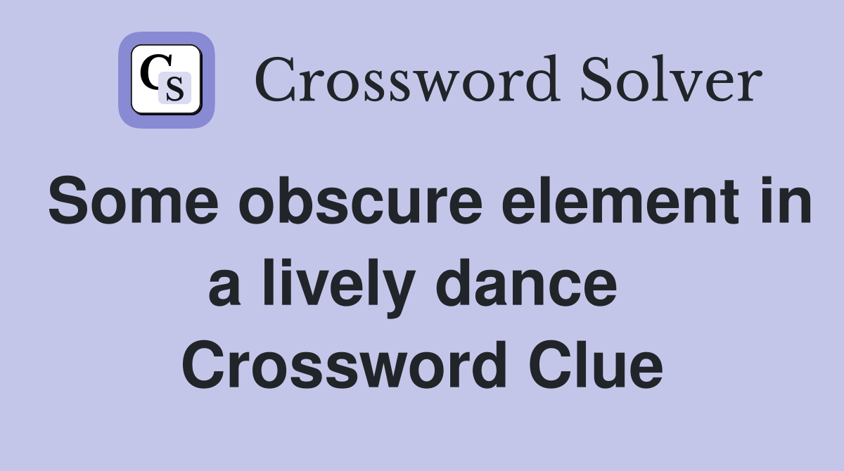 Some obscure element in a lively dance  Crossword Clue