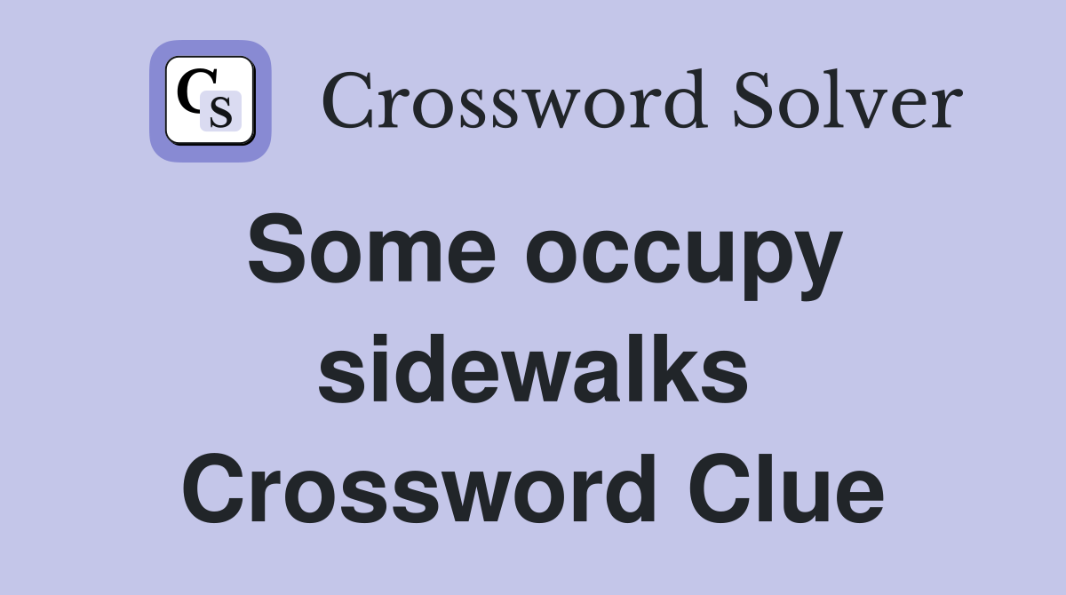 Some occupy sidewalks Crossword Clue