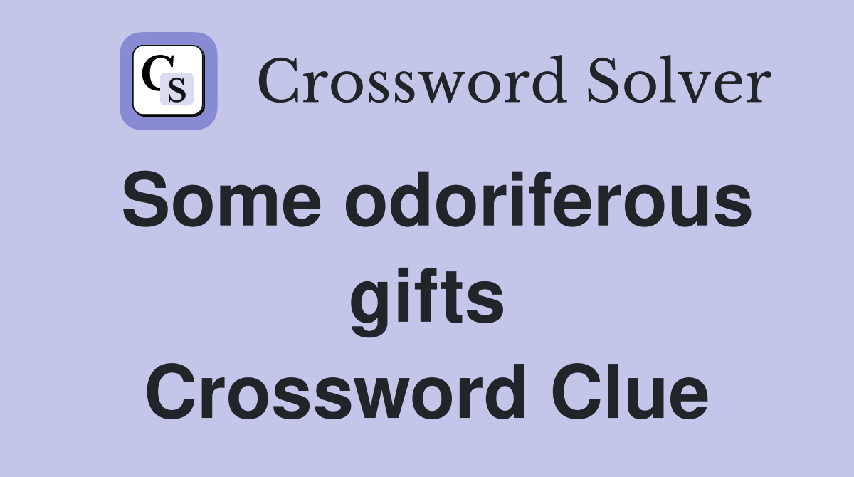 Some odoriferous gifts Crossword Clue