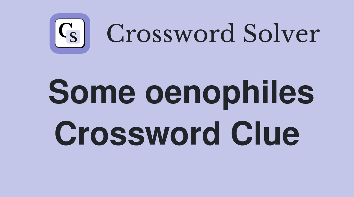 Some oenophiles Crossword Clue