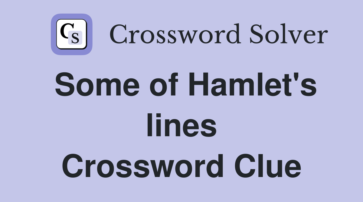 Some of Hamlet's lines Crossword Clue