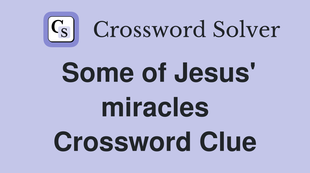 Some of Jesus' miracles Crossword Clue
