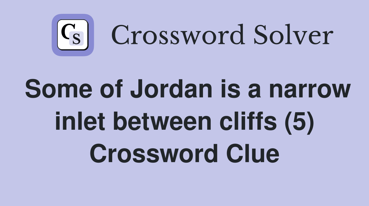 Some of Jordan is a narrow inlet between cliffs (5) Crossword Clue