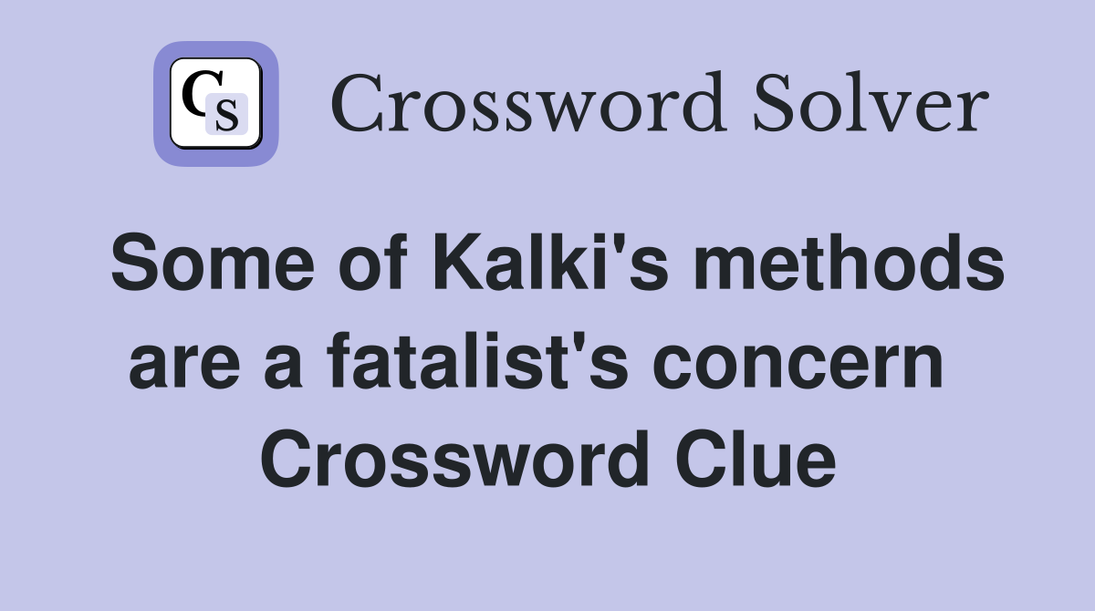 Some of Kalki's methods are a fatalist's concern  Crossword Clue
