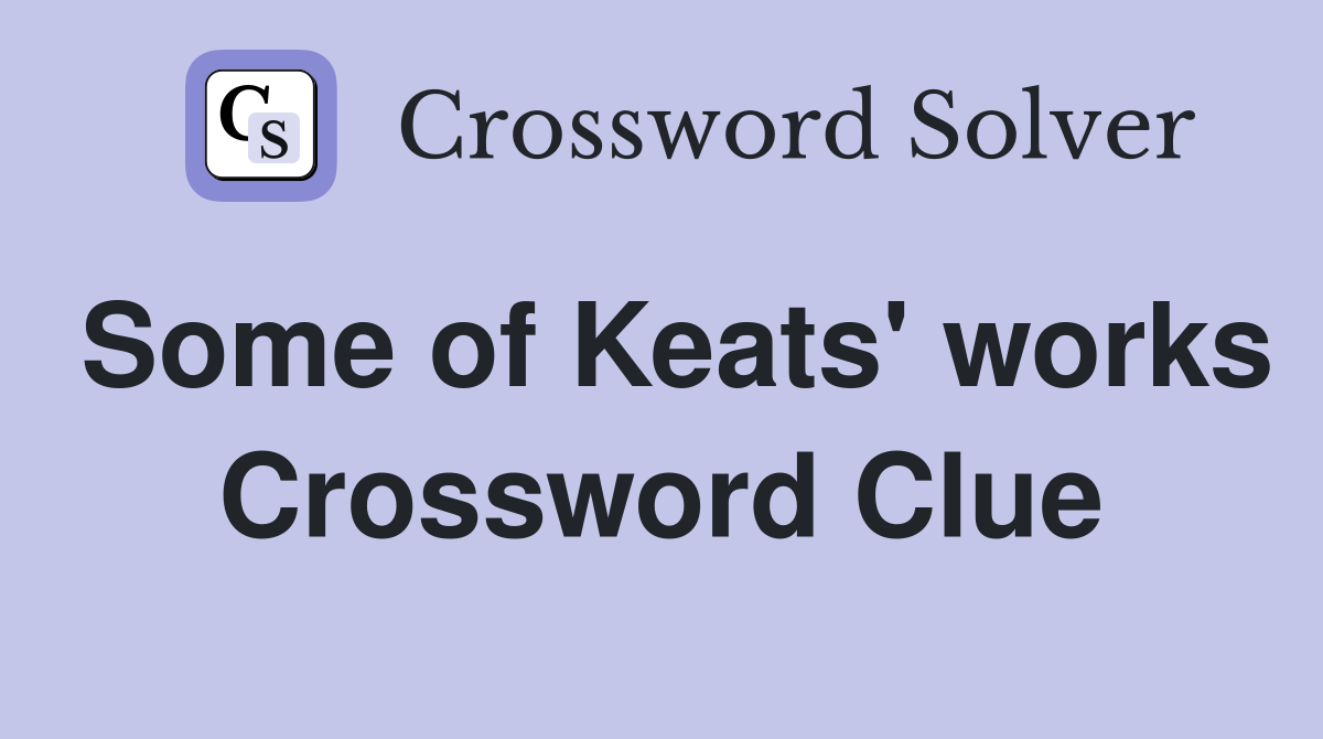 Some of Keats' works Crossword Clue