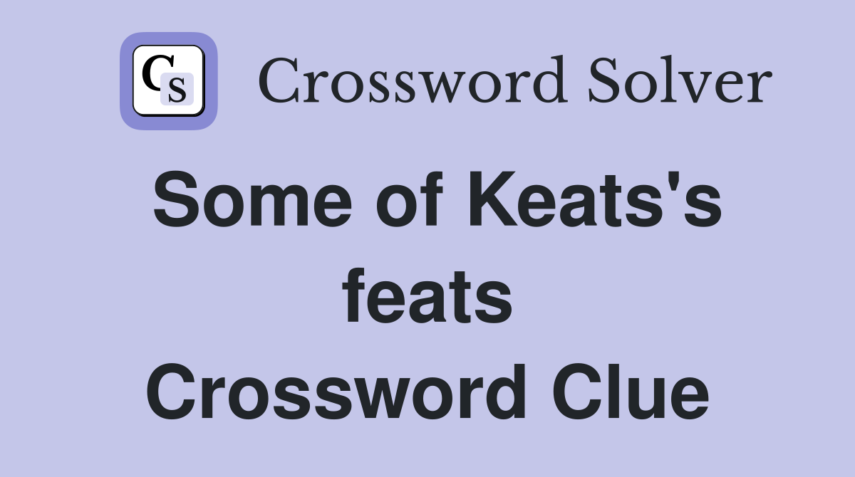 Some of Keats's feats Crossword Clue