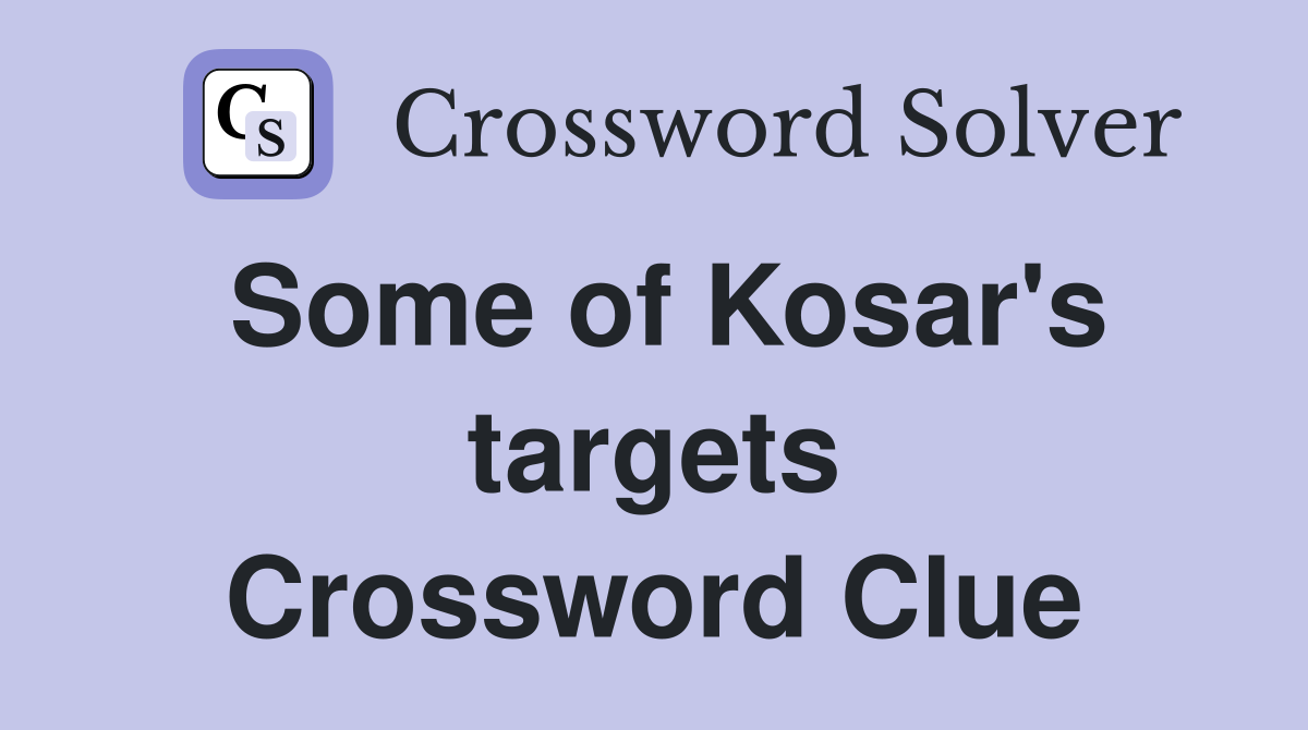 Some of Kosar's targets Crossword Clue