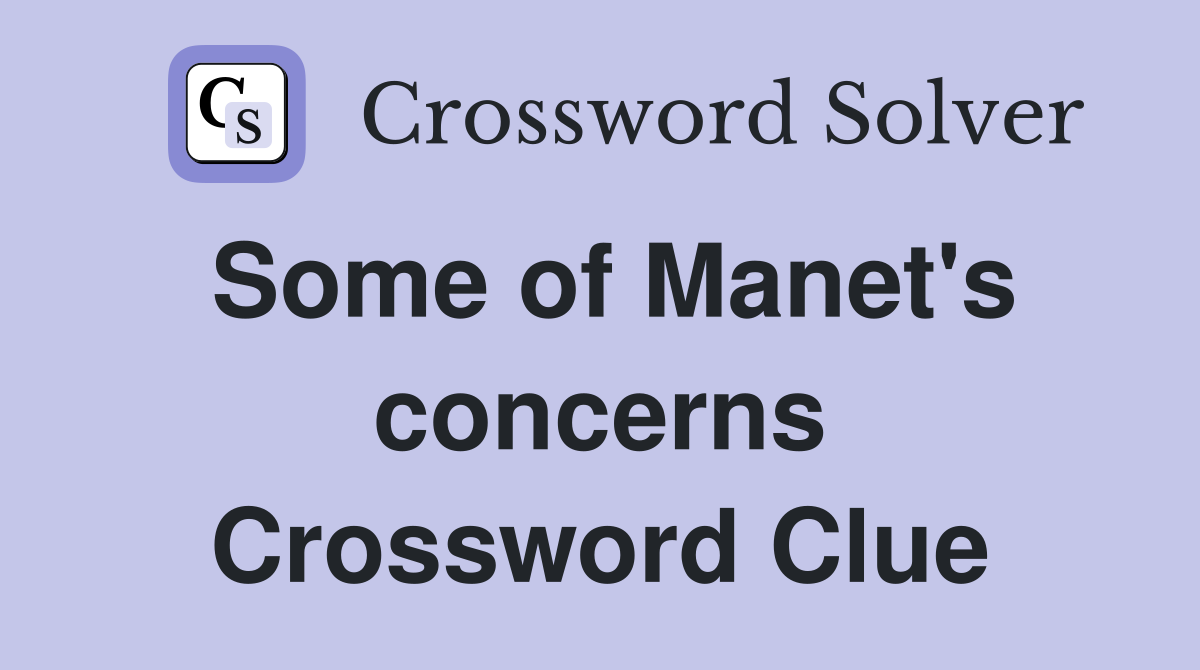 Some of Manet's concerns Crossword Clue