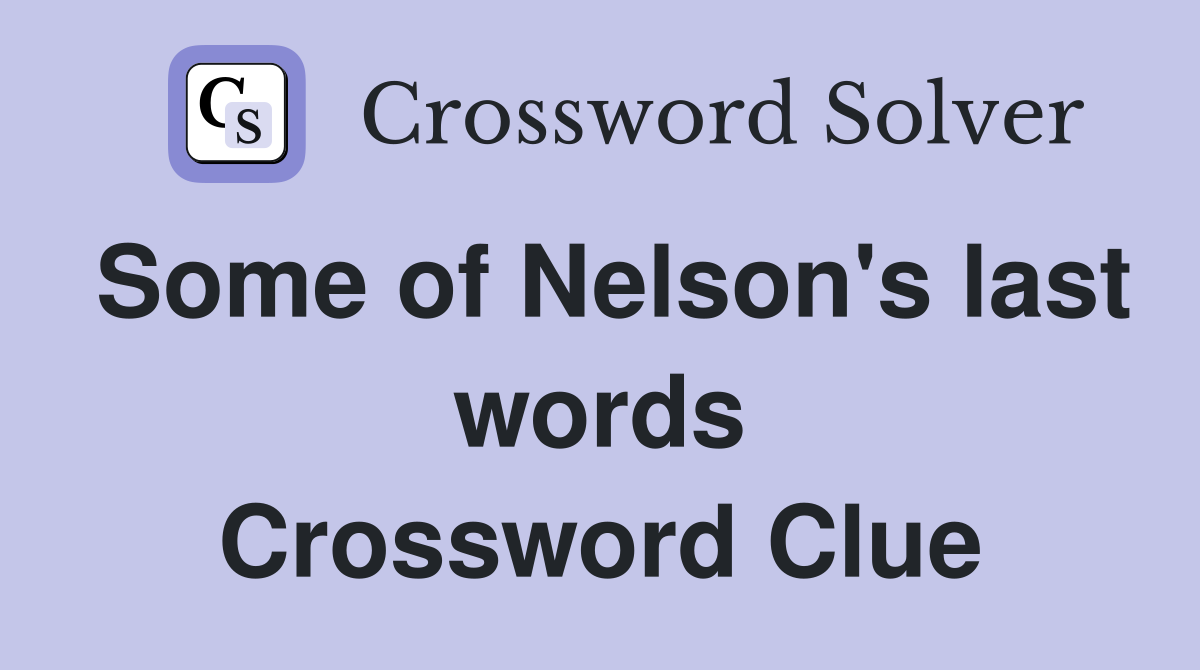 Some of Nelson's last words Crossword Clue