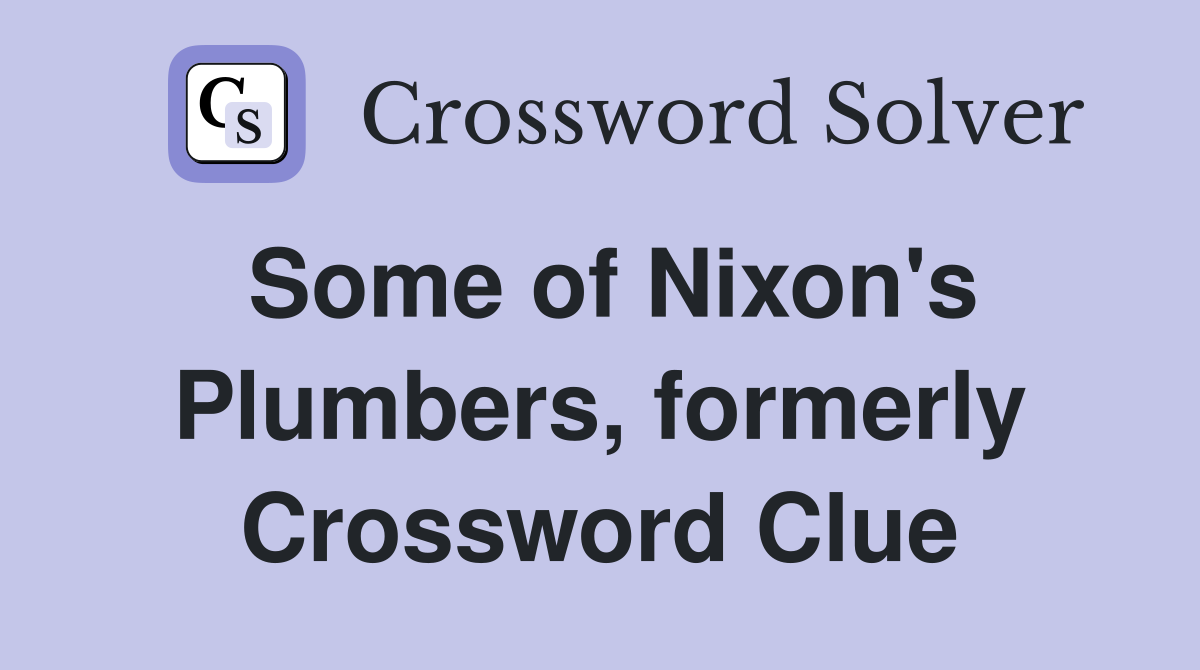 Some of Nixon's Plumbers, formerly Crossword Clue