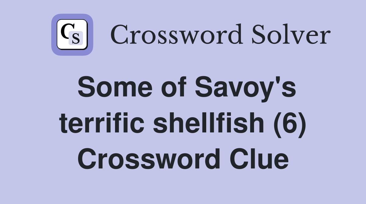 Some of Savoy's terrific shellfish (6) Crossword Clue